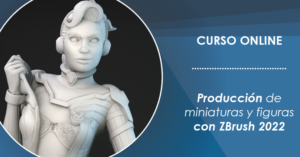 Curso de Producción de figuras y miniaturas con ZBrush